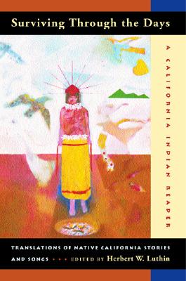 Image for Surviving Through the Days: Translations of Native California Stories and Songs