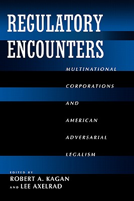 Regulatory Encounters: Multinational Corporations and American Adversarial Legalism (California Series in Law, Politics, and Society) (Volume 1)