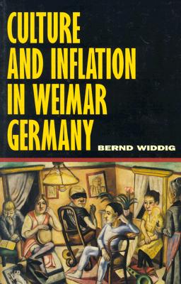 Culture and Inflation in Weimar Germany (Weimar and Now: German Cultural Criticism)
