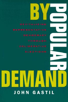 By Popular Demand: Revitalizing Representative Democracy Through Deliberative Elections