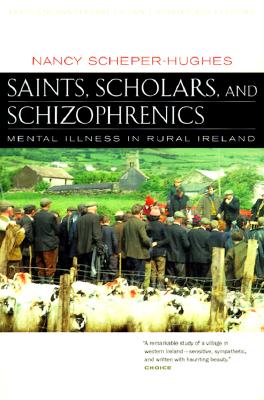 Saints, Scholars, and Schizophrenics: Mental Illness in Rural Ireland, Twentieth Anniversary Edition, Updated and Expanded