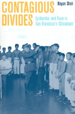 Contagious Divides: Epidemics and Race in San Francisco's Chinatown (American Crossroads) (Volume 7)
