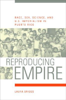 Image for Reproducing Empire: Race, Sex, Science, and U.S. Imperialism in Puerto Rico