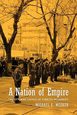 A Nation of Empire: The Ottoman Legacy of Turkish Modernity