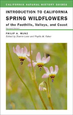 INTRODUCTION TO CALIFORNIA SPRING WILDFLOWERS OF THE FOOTHILLS, VALLEYS AND COAST (CALIFORNIA NATURAL HISTORY GUIDES #75)