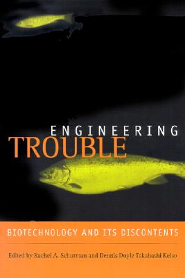 Engineering Trouble: Biotechnology and Its Discontents
