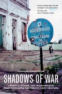 Shadows of War: Violence, Power, and International Profiteering in the Twenty-First Century (Volume 10) (California Series in Public Anthropology)