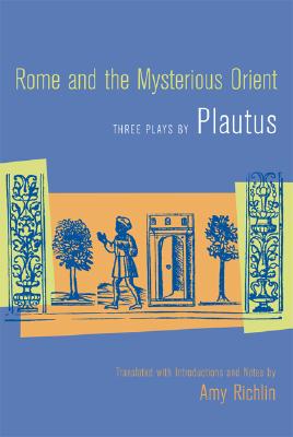 Rome and the Mysterious Orient: Three Plays by Plautus