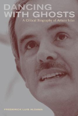 Image for Dancing with Ghosts: A Critical Biography of Arturo Islas