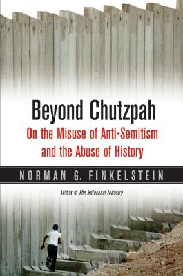 Beyond Chutzpah: On The Misuse Of Anti-semitism And The Abuse Of History