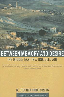 Between Memory and Desire: The Middle East in a Troubled Age