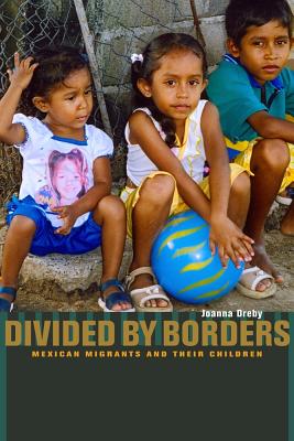 Image for Divided by Borders: Mexican Migrants and Their Children Divided by Borders: Mexican Migrants and Their Children