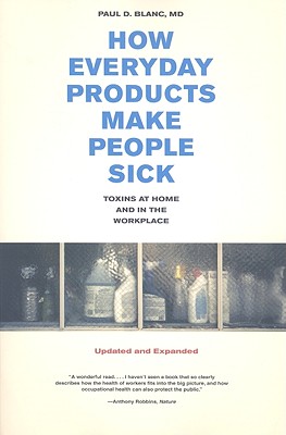 How Everyday Products Make People Sick, Updated and Expanded: Toxins at Home and in the Workplace