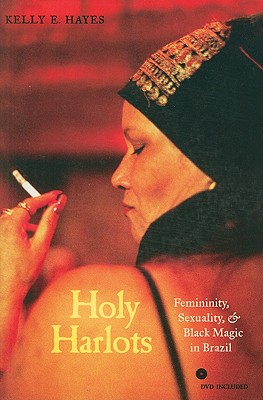 Image for Holy Harlots: Femininity, Sexuality, and Black Magic in Brazil