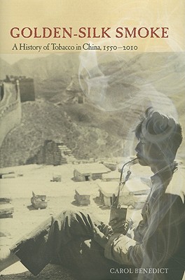Image for GOLDEN-SILK SMOKE: A HISTORY OF TOBACCO IN CHINA, 15502010 GOLDEN-SILK SMOKE: A HISTORY OF TOBACCO IN CHINA, 15502010
