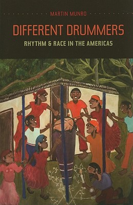 Different Drummers: Rhythm and Race in the Americas (Volume 14) (Music of the African Diaspora)