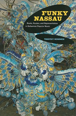 Funky Nassau: Roots, Routes, and Representation in Bahamian Popular Music (Volume 15) (Music of the African Diaspora)