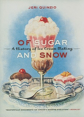 Of Sugar and Snow: A History of Ice Cream Making (California Studies in Food and Culture)