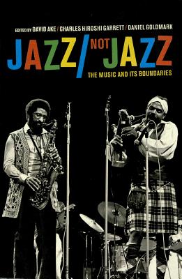Jazz/Not Jazz: The Music and Its Boundaries