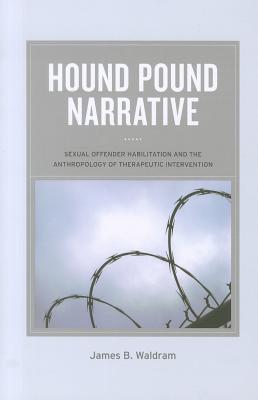 Hound Pound Narrative: Sexual Offender Habilitation and the Anthropology of Therapeutic Intervention