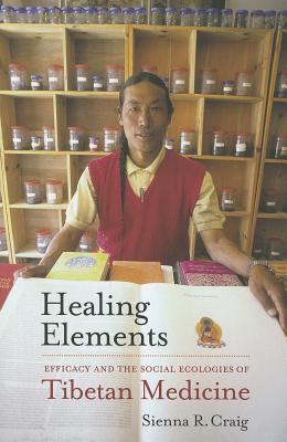 Healing Elements: Efficacy and the Social Ecologies of Tibetan Medicine