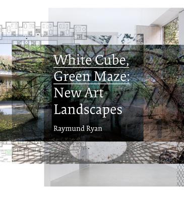 White Cube, Green Maze: New Art Landscapes