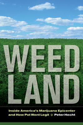 Weed Land: Inside America's Marijuana Epicenter and How Pot Went Legit
