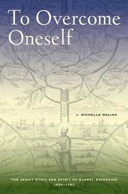 To Overcome Oneself: The Jesuit Ethic and Spirit of Global Expansion, 15201767