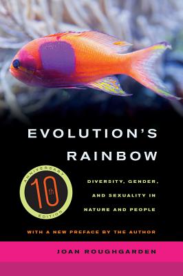 EVOLUTION'S RAINBOW DIVERSITY, GENDER, AND SEXUALITY IN NATURE AND PEOPLE
