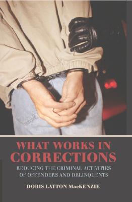 What Works in Corrections: Reducing the Criminal Activities of Offenders and Delinquents (Cambridge Studies in Criminology)