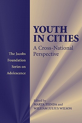 Youth in Cities: A Cross-National Perspective (The Jacobs Foundation Series on Adolescence) [Paperback] Tienda, Marta and Wilson, William Julius