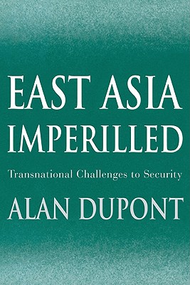 East Asia Imperilled: Transnational Challenges to Security (Cambridge Asia-Pacific Studies)
