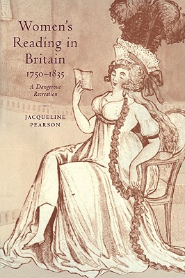 Women's Reading in Britain, 1750-1835: A Dangerous Recreation