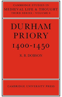 Durham Priory 14001450 (Cambridge Studies in Medieval Life and Thought: Third Series, Series Number 6)