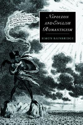 Napoleon and English Romanticism (Cambridge Studies in Romanticism, Series Number 14) (Volume 0)