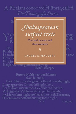 Shakespearean Suspect Texts: The 'Bad' Quartos and their Contexts (Volume 0)
