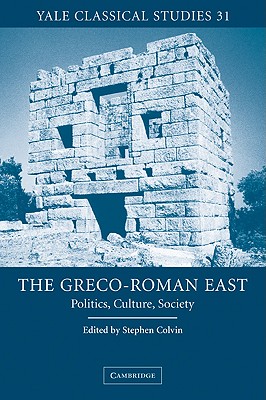 THE GRECO-ROMAN EAST Politics, Culture, Society