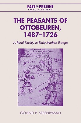 The Peasants of Ottobeuren: A Rural Society in Early Modern Europe (Past and Present Publications) (Volume 0)