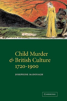 Child Murder and British Culture, 1720-1900 (Volume 0)