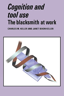 Cognition and Tool Use: The Blacksmith at Work (Learning in Doing: Social, Cognitive, and Computational Perspectives) (Volume 0)