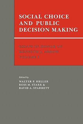 Essays Honor of Kenneth J Arrow v1: Volume 1, Social Choice and Public Decision Making (Essays in Honor of Kenneth J. Arrow) [Paperback] Heller, Walter P.