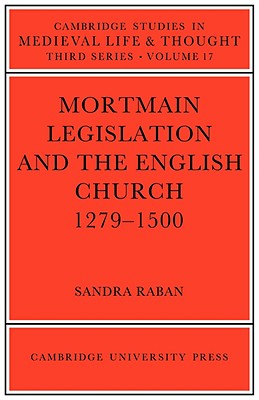 Mortmain Legislation English Church (Cambridge Studies in Medieval Life and Thought: Third Series)