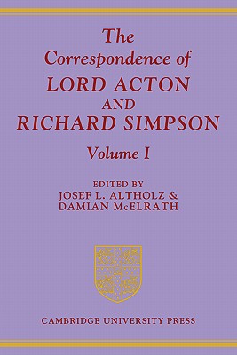The Correspondence of Lord Acton and Richard Simpson: Volume 1 [Paperback] Altholz, Josef L.