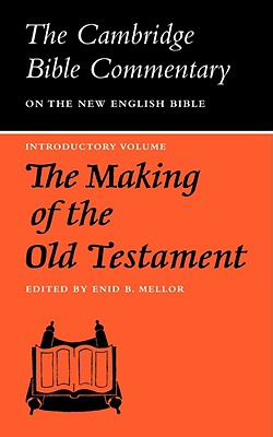 The Making of the Old Testament (The Cambridge Bible Commentary on the New English Bible: Introductory Volume)
