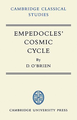 Empedocles' Cosmic Cycle: A Reconstruction from the Fragments and Secondary Sources (Cambridge Classical Studies) (Volume 0)