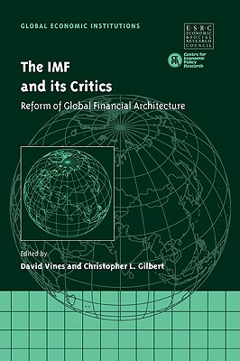 The IMF and its Critics: Reform of Global Financial Architecture (Global Economic Institutions, Series Number 5)