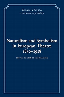 Naturalism and Symbolism in European Theatre 18501918 (Theatre in Europe: A Documentary History)