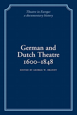 German and Dutch Theatre, 1600-1848 (Theatre in Europe: A Documentary History)