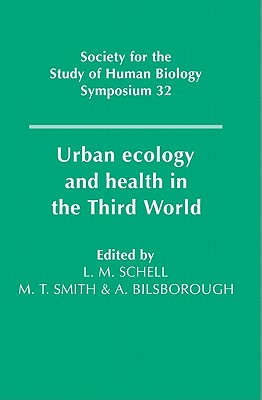 Urban Ecology and Health in the Third World: 32 (Society for the Study of Human Biology Symposium Series, Series Number 32) [Paperback] Schell, Lawrence