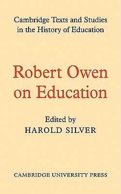 Robert Owen on Education (Cambridge Texts and Studies in the History of Education)